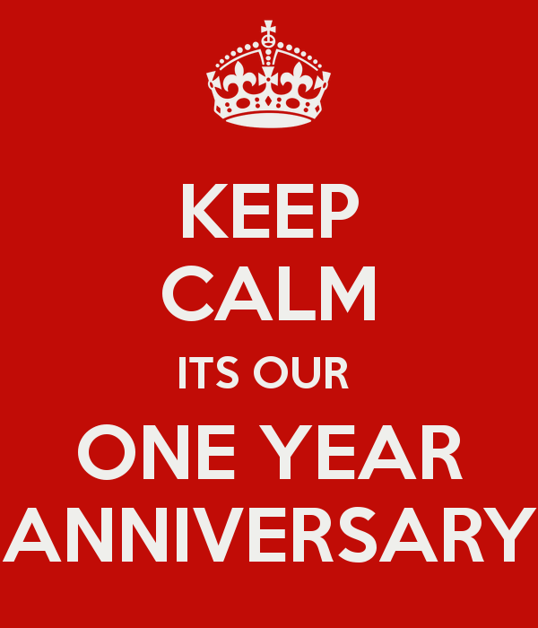 Keep Calm It's Our One Year Anniversary